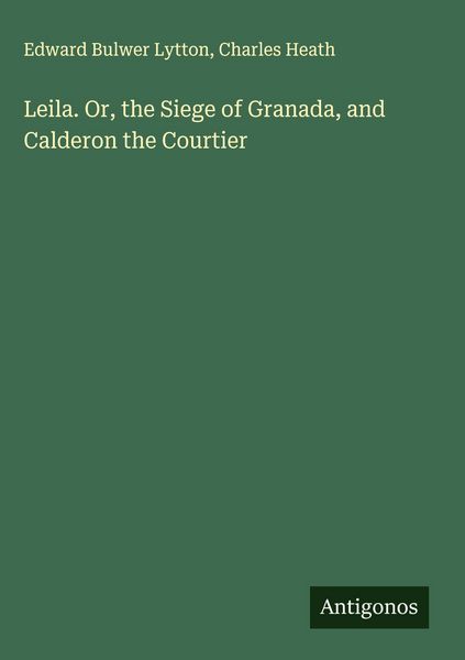 Produktbild: Leila. Or, the Siege of Granada, and Calderon the Courtier