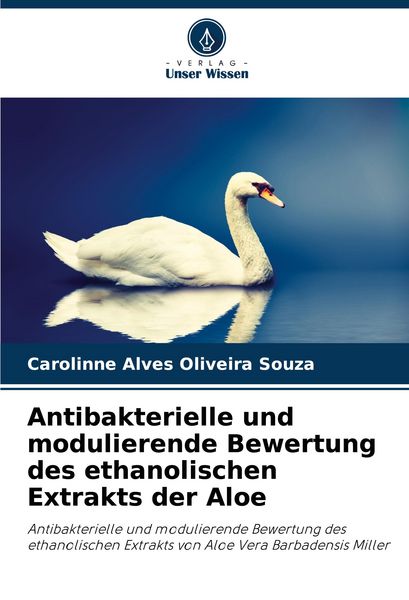 Antibakterielle und modulierende Bewertung des ethanolischen Extrakts der Aloe, Taschenbuch von Carolinne Alves Oliveira Souza, Verlag Unser Wissen,