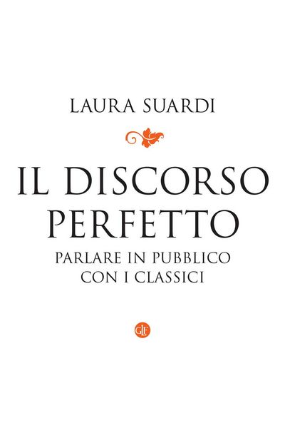 Produktbild: Il discorso perfetto. Parlare in pubblico con i classici