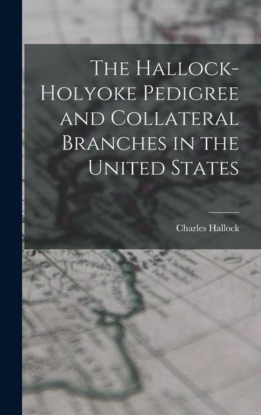 Produktbild: The Hallock-Holyoke Pedigree and Collateral Branches in the United States
