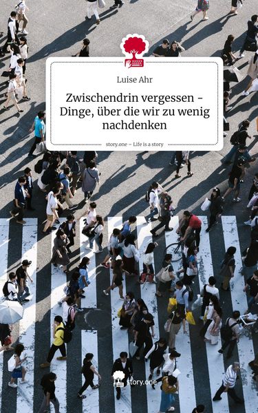 Produktbild: Zwischendrin vergessen - Dinge, &uuml;ber die wir zu wenig nachdenken. Life is a Story - story.one