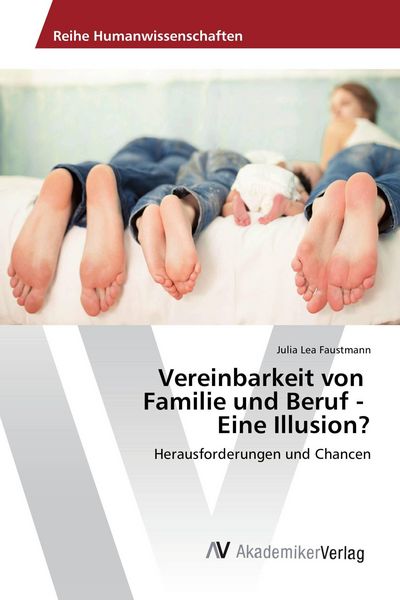 Vereinbarkeit von Familie und Beruf - Eine Illusion?, Taschenbuch von Julia Lea Faustmann, AV Akademikerverlag, 9783639871333