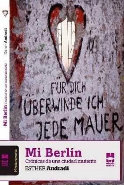 Produktbild: Mi Berl&iacute;n : Cr&oacute;nicas de una ciudad mutante