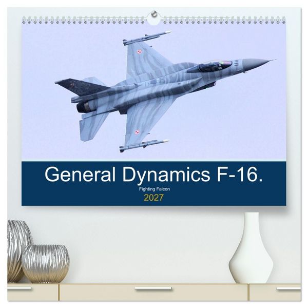 Produktbild: General Dynamics F-16 Fighting Falcon (High Quality Premium Wall Calendar 2027 DIN A2 landscape),CALVENDO 12 Month Wall Calendar