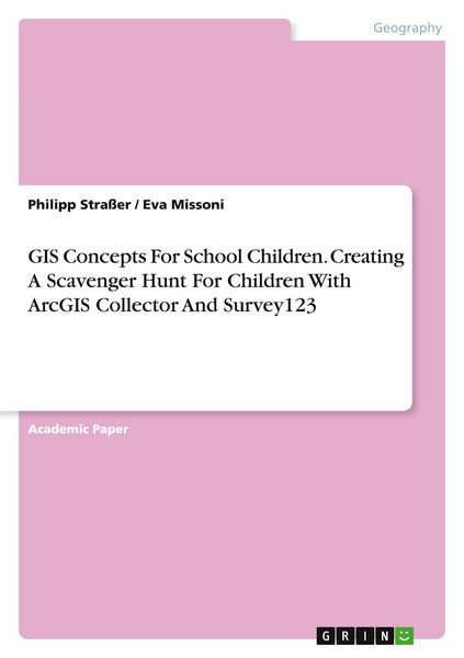 Produktbild: GIS Concepts For School Children. Creating A Scavenger Hunt For Children With ArcGIS Collector And Survey123