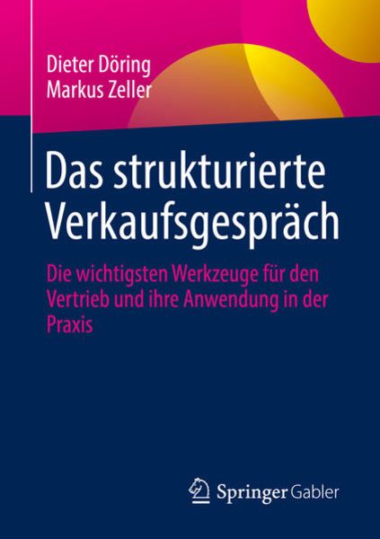 Das strukturierte Verkaufsgespräch, Taschenbuch von Dieter Döring , Markus Zeller, Springer Fachmedien Wiesbaden GmbH, 9783658371654