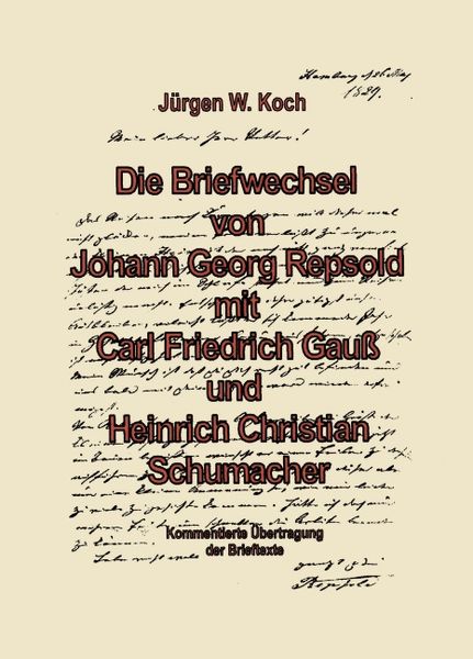 Briefwechsel von Georg Repsold mit Carl F. Gauss und Heinrich C. Schumacher, Paperback von Jürgen Koch, BoD – Books on Demand, 9783898116244