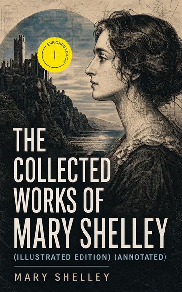 Produktbild: The Collected Works of Mary Shelley (Illustrated Edition) (Annotated)