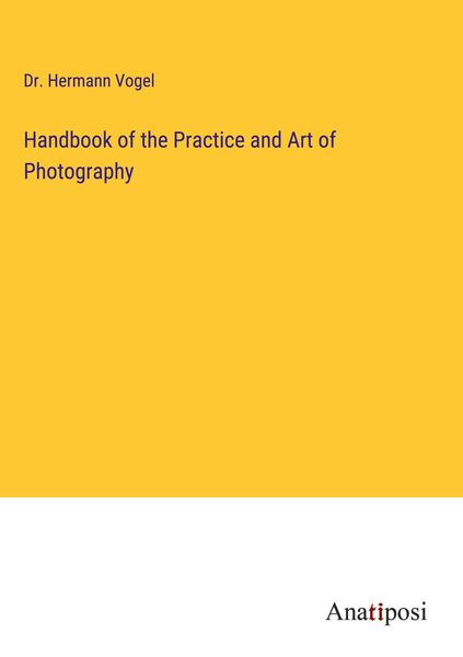 Produktbild: Handbook of the Practice and Art of Photography