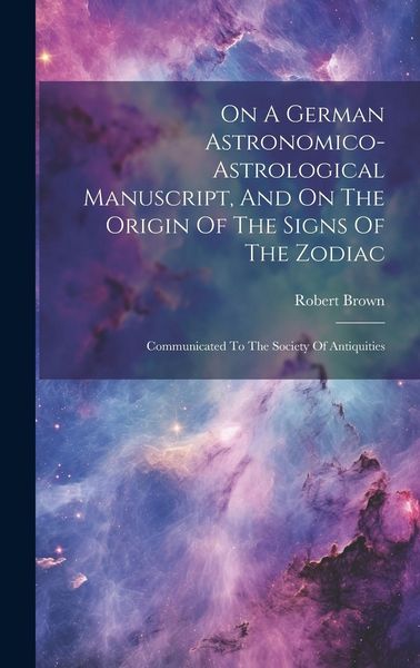 Produktbild: On A German Astronomico-astrological Manuscript, And On The Origin Of The Signs Of The Zodiac