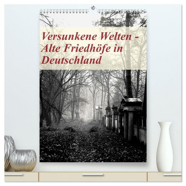 Produktbild: Versunkene Welten - Alte Friedh&ouml;fe in Deutschland (hochwertiger Premium Wandkalender 2026 DIN A2 hoch), Kunstdruck in Hochglanz
