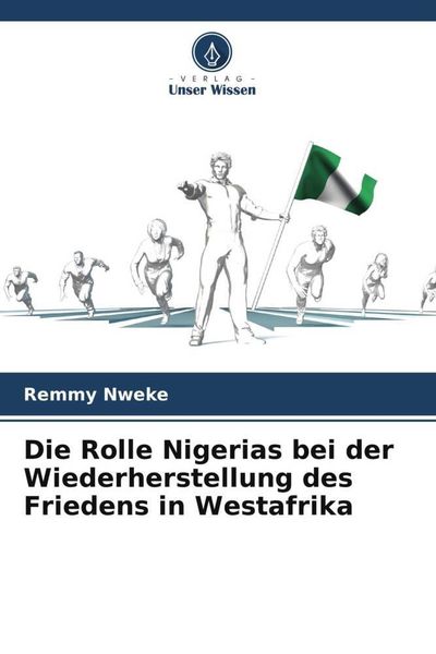 Nweke, R: Rolle Nigerias bei der Wiederherstellung des Fried, Taschenbuch von Remmy Nweke, Verlag Unser Wissen, 9786206057635