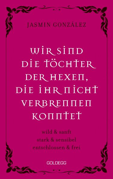 Produktbild: Wir sind die T&ouml;chter der Hexen, die ihr nicht verbrennen konntet. wild & sanft &brvbar; stark & sensibel &brvbar; entschlossen & frei. Lebe deine weibliche Intuiti