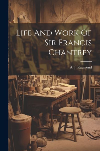 Produktbild: Life And Work Of Sir Francis Chantrey
