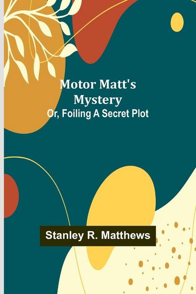 Produktbild: Motor Matt's Mystery; Or, Foiling a Secret Plot