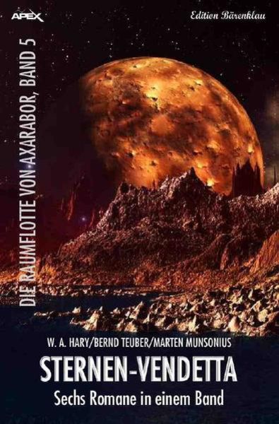 Die Raumflotte von Axarabor / Sternen-Vendetta -die Raumflotte von Axarabor, Band 5, Taschenbuch von Wilfried A. Hary , Marten Munsonius , Bernd