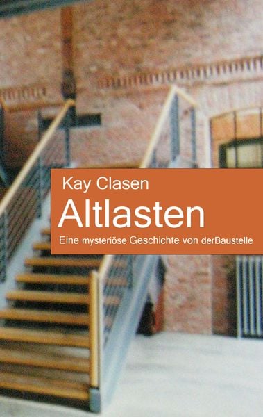 Altlasten, Taschenbuch von Kay Clasen, BoD – Books on Demand, 9783743116177