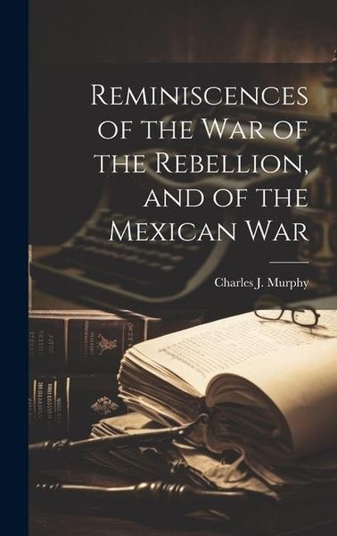 Produktbild: Reminiscences of the war of the Rebellion, and of the Mexican War