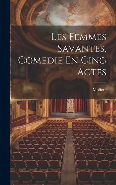 Produktbild: Les Femmes Savantes, Comedie En Cing Actes