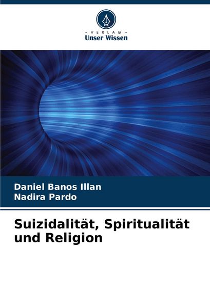 Suizidalität, Spiritualität und Religion, Taschenbuch von Daniel Banos Illan , Nadira Pardo, Verlag Unser Wissen, 9786207405176