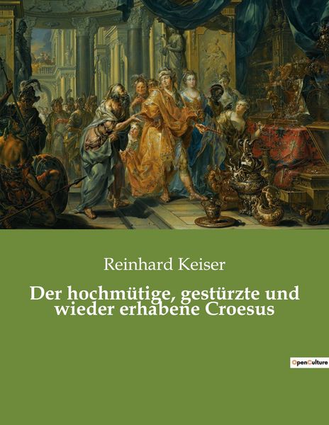 Der hochmütige, gestürzte und wieder erhabene Croesus, Taschenbuch von Reinhard Keiser, Culturea, 9782385080235