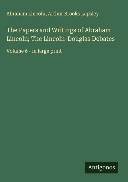 Produktbild: The Papers and Writings of Abraham Lincoln; The Lincoln-Douglas Debates
