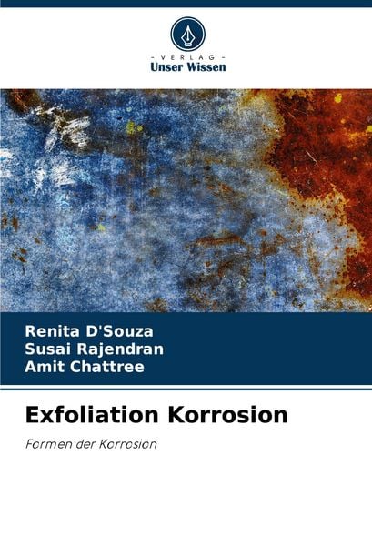 Exfoliation Korrosion, Taschenbuch von Renita D'Souza , Susai Rajendran , Amit Chattree, Verlag Unser Wissen, 9786207355761