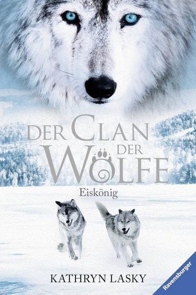 Eiskönig / Der Clan der Wölfe Bd.4, Gebundene Ausgabe von Kathryn Lasky, Ravensburger Verlag GmbH