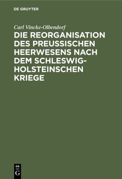 Produktbild: Die Reorganisation des preu&szlig;ischen Heerwesens nach dem Schleswig-Holsteinschen Kriege