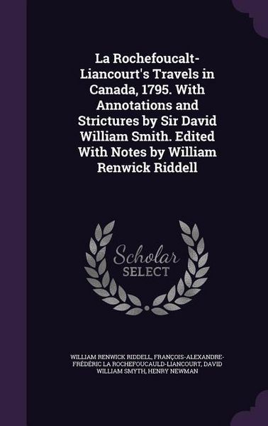 Produktbild: La Rochefoucalt-Liancourt's Travels in Canada, 1795. With Annotations and Strictures by Sir David William Smith. Edited With Notes by William Renwick Riddell