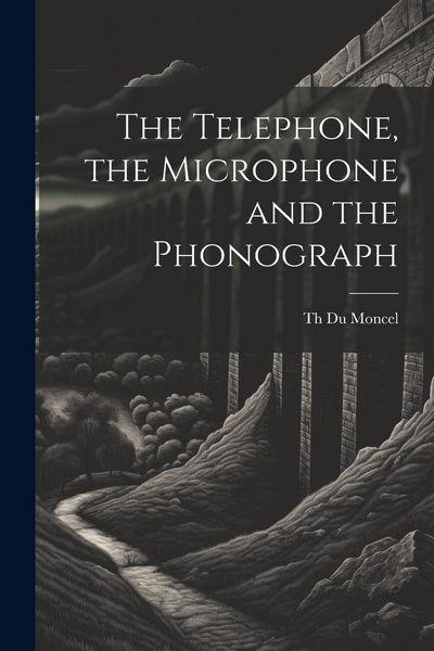 Produktbild: The Telephone, the Microphone and the Phonograph