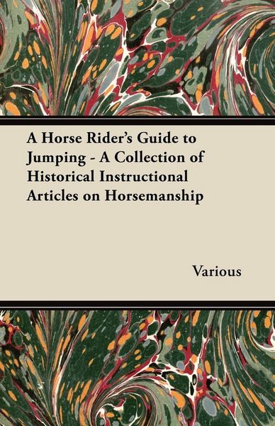 Produktbild: A Horse Rider's Guide to Jumping - A Collection of Historical Instructional Articles on Horsemanship