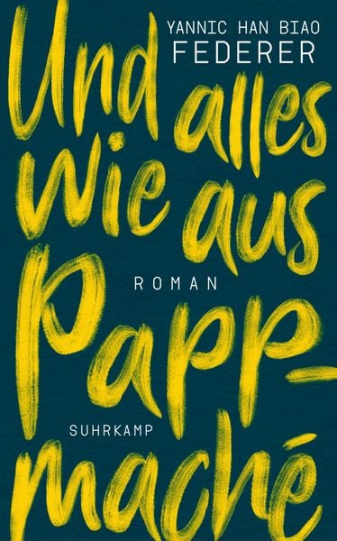Und alles wie aus Pappmaché, Taschenbuch von Yannic Han Biao Federer, Suhrkamp