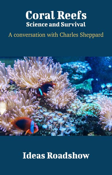 Produktbild: Coral Reefs: Science and Survival - A Conversation with Charles Sheppard