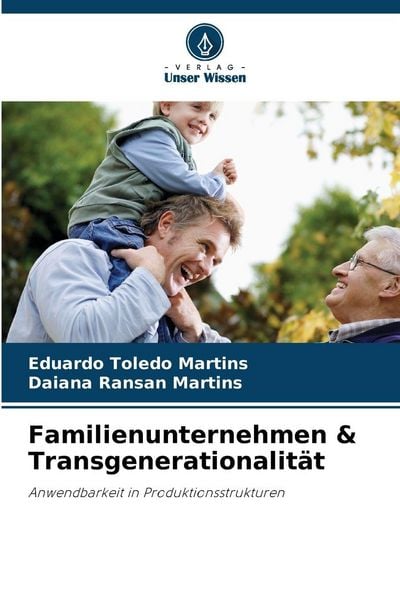 Familienunternehmen & Transgenerationalität, Taschenbuch von Eduardo Toledo Martins , Daiana Ransan Martins, Verlag Unser Wissen, 9786209267161