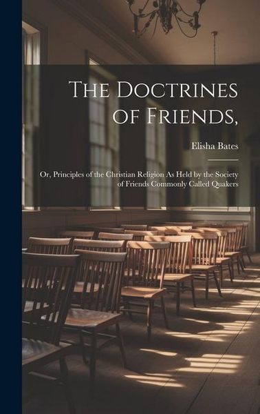 Produktbild: The Doctrines of Friends,: Or, Principles of the Christian Religion As Held by the Society of Friends Commonly Called Quakers