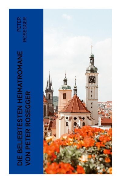 Die beliebtesten Heimatromane von Peter Rosegger, Taschenbuch von Peter Rosegger, E-artnow, 9788027386031