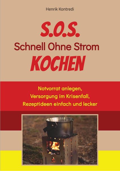 Produktbild: S.O.S. Schnell Ohne Strom Kochen - Der Notfall-Ratgeber f&uuml;r die individuelle Krisenvorsorge
