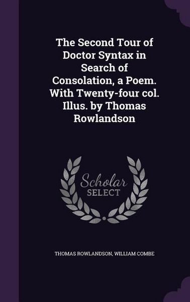 Produktbild: The Second Tour of Doctor Syntax in Search of Consolation, a Poem. With Twenty-four col. Illus. by Thomas Rowlandson