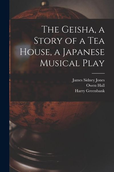 Produktbild: The Geisha, a Story of a Tea House, a Japanese Musical Play