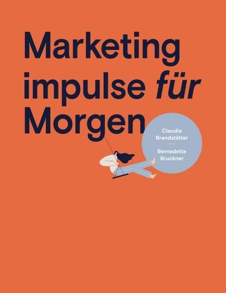 Marketing impulse für Morgen, Taschenbuch von Bernadette Bruckner , Mag.a Claudia Brandstätter, Tredition, 9783347142305