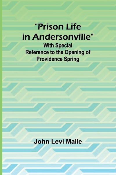 Produktbild: Prison Life in Andersonville; With Special Reference to the Opening of Providence Spring