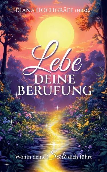 Produktbild: Lebe deine Berufung - Ein spiritueller Ratgeber f&uuml;r dein pers&ouml;nliches Wachstum und deine Selbstverwirklichung