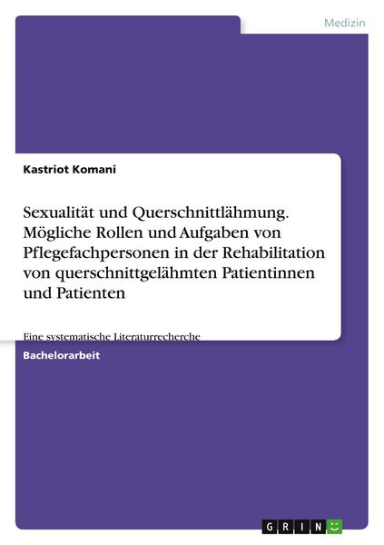Sexualität und Querschnittlähmung. Mögliche Rollen und Aufgaben von Pflegefachpersonen in der Rehabilitation von querschnittgelähmten Patientinnen