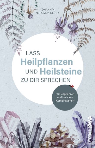 Lass Heilpflanzen und Heilsteine zu dir sprechen, Taschenbuch von Johann v. Nepomuk Glück, Kampenwand, 9783986600983