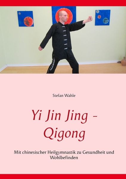 Yi Jin Jing - Qigong, Taschenbuch von Stefan Wahle, BoD – Books on Demand, 9783739215112