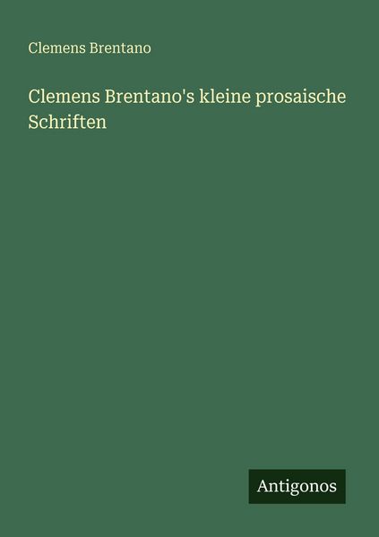 Produktbild: Clemens Brentano's kleine prosaische Schriften