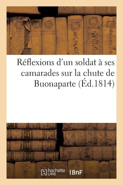 Produktbild: R&eacute;flexions d'un soldat &agrave; ses camarades sur la chute de Buonaparte
