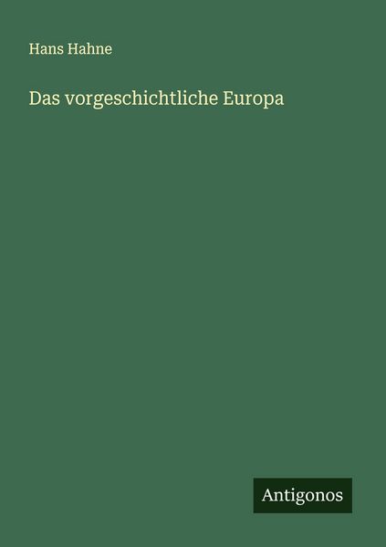 Das vorgeschichtliche Europa, Taschenbuch von Hans Hahne, Antigonos Verlag, 9783563196779