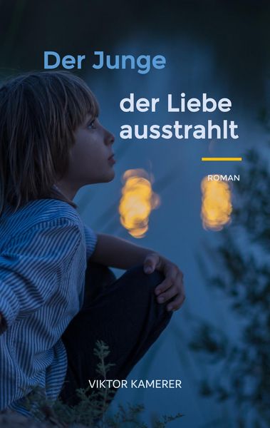 Der Junge der Liebe ausstrahlt, Taschenbuch von Viktor Kamerer, Twentysix, 9783740724672